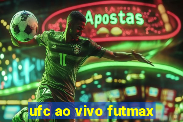 ufc ao vivo futmax